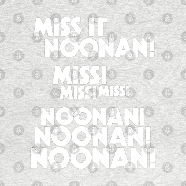 Miss It Noonan! Noonan! by darklordpug